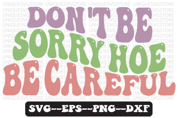 Don t Be Sorry Hoe Be Careful Retro Svg Review