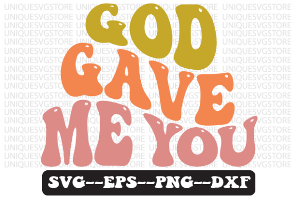 God Gave Me You Wavy Retro Svg Design Review
