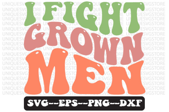 I Fight Grown Men Wavy Retro Svg Design Review