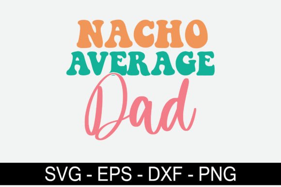 Nacho Average Dad Retro Svg Design